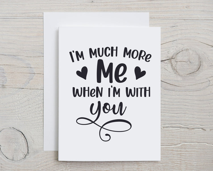 Card "I'm much more me when I'm with you"