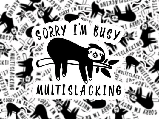 "Sorry I'm busy multislacking" Sticker