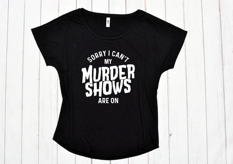 Sorry I can't, my murder shows are on Shirt